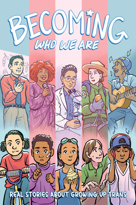 Becoming Who We Are: Real Stories about Growing Up Trans - Lisel, Sammy (Editor), and Sturges, Lilah, and Newlevant, Hazel