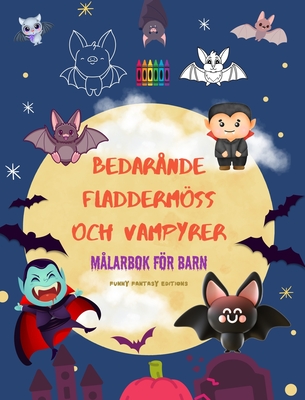 Bedrande fladdermss och vampyrer Mlarbok fr barn Glada teckningar av de mest vnliga nattliga varelserna: En otrolig samling roliga vampyrer som stimulerar barnens kreativitet - Editions, Funny Fantasy