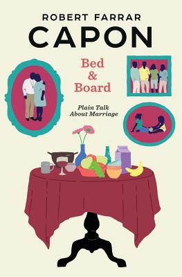 Bed and Board: Plain Talk about Marriage - Capon, Robert Farrar