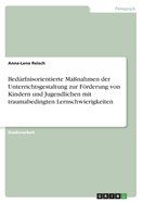 Bed?rfnisorientierte Ma?nahmen der Unterrichtsgestaltung zur Frderung von Kindern und Jugendlichen mit traumabedingten Lernschwierigkeiten