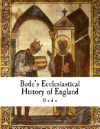 Bede's Ecclesiastical History of England: Historia Ecclesiastica Gentis Anglorum