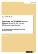 Bedeutung und Erfolgsfaktoren von Flagship-Stores f?r die externe Markenimplementierung: Ist die Bunte Schokowelt Berlin (Ritter Sport) ein Best-Practice-Beispiel?