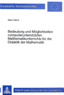 Bedeutung Und Moeglichkeiten Computerunterstuetzten Mathematikunterrichts Fuer Die Didaktik Der Mathematik: Dargestellt Am Thema Einfuehrung Der Bruchrechnung in Der Orientierungsstufe