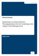 Bedeutung Von Hierarchischen Planungsansatzen Fur Die Gestaltung Eines Supply-Chain-Managements