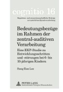 Bedeutungsbezuege Im Rahmen Der Zentral-Auditiven Verarbeitung: Eine Ekp-Studie Zu Entwicklungsschritten Und -Stoerungen Bei 6- Bis 10-Jaehrigen Kindern