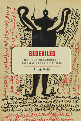 Bedeviled: Jinn Doppelgangers in Islam and Akbarian Sufism - Rasic, Dunja