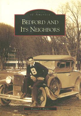 Bedford and Its Neighbors - Burns, Daniel J