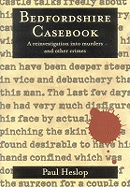 Bedfordshire Casebook: A Reinvestigation into Crimes and Murders