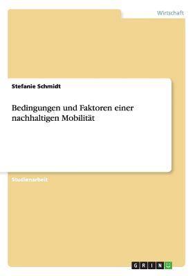 Bedingungen Und Faktoren Einer Nachhaltigen Mobilitat - Schmidt, Stefanie