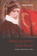 Bediuzzaman Said Nursi: Biography of Great Turkish Thinker and Reformer