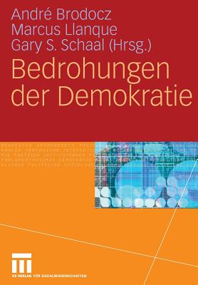 Bedrohungen Der Demokratie - Brodocz, Andr? (Editor), and Llanque, Marcus (Editor), and Schaal, Gary S (Editor)