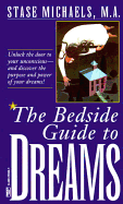 Bedside Guide to Dreams: Unlock the Door to Your Unconscious-And Discover the Power and Purpose of Your Dreams