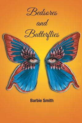 Bedsores and Butterflies - Smith, Barbie