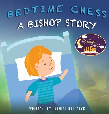 Bedtime Chess A Bishop Story - Hallback, Daniel