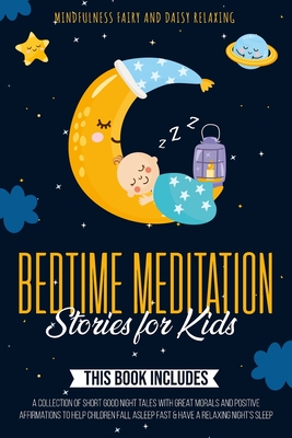 Bedtime Meditation Stories for Kids: 3 Books in 1: A Collection of Short Good Night Tales with Great Morals and Positive Affirmations to Help Children Fall Asleep Fast & Have a Relaxing Night's Sleep - Fairy, Mindfulness, and Relaxing, Daisy