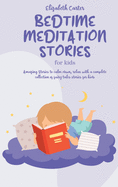 Bedtime Meditation Stories For Kids: A complete collection of Meditation to have fun, relax, feel calm and help sleep. Fantasy Fairy tales to help your toddlers sleep well