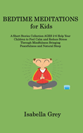 BEDTIME MEDITATIONS for Kids: A Short Stories Collection AGES 2-6 Help Your Children to Feel Calm and Reduce Stress Through Mindfulness Bringing Peacefulness and Natural Sleep