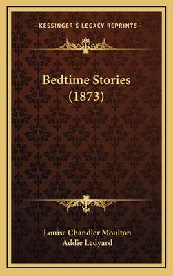 Bedtime Stories (1873) - Moulton, Louise Chandler, and Ledyard, Addie (Illustrator)