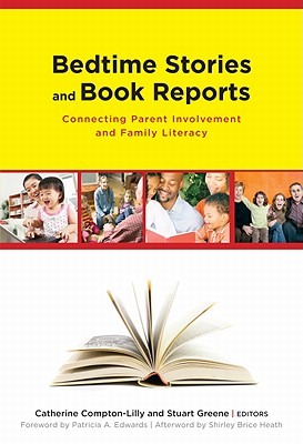 Bedtime Stories and Book Reports: Connecting Parent Involvement and Family Literacy - Compton-Lilly, Catherine (Editor), and Greene, Stuart (Editor), and Genishi, Celia (Editor)