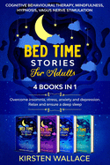 Bedtime Stories for Adults-4 books in 1: Cognitive Behavioural Therapy, Mindfulness, Hypnosis, Vagus Nerve Stimulation: Overcome insomnia, stress, anxiety and depression. Relax and ensure a deep sleep