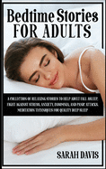 Bedtime Stories for Adults: A Collection of Relaxing Stories to Help Adult Fall Asleep, Fight Against Stress, Anxiety, Insomnia, and Panic Attacks. Meditation Techniques for Quality Deep Sleep