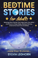 Bedtime Stories for Adults: Relaxing Short Stories That Help Calm Your Mind and Ensure a Deep Sleep, Reduce Worries, Overcome Insomnia and Stress