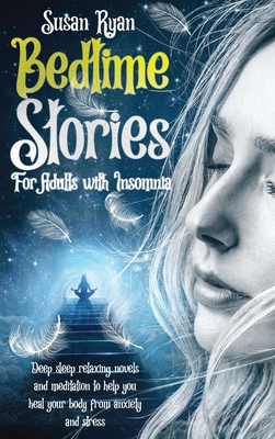 Bedtime Stories for Adults with Insomnia: Deep sleep relaxing novels and meditation to help you heal your body from anxiety and stress - Ryan, Susan