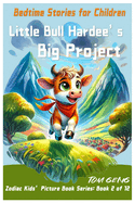 Bedtime Stories for Children: Little Bull Hardee's Big Project: Zodiac Kids' Picture Book Series: Book 2 of 12