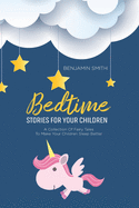 Bedtime Stories For Your Children: A Collection Of Fairy Tales To Make Your Children Sleep Better