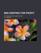 Bee-Keeping for Profit; W. S. Morley, with Eight Plates