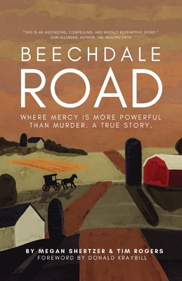 Beechdale Road: Where Mercy Is More Powerful Than Murder. A True Story. - Shertzer, Megan, and Rogers, Tim, and Lab, Kate (Cover design by)