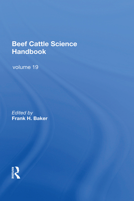 Beef Cattle Science Handbook, Vol. 19 - Baker, Frank H. (Editor)