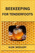 Beekeeping for Tenderfoots: A Beginner's Guide to Beekeeping and Honey Production (2024)