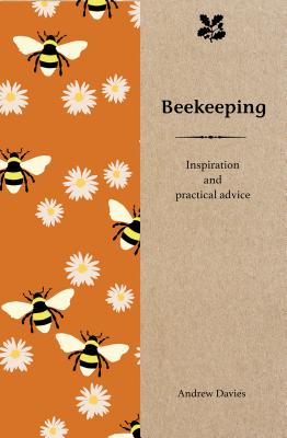 Beekeeping: Inspiration and Practical Advice for Beginners - Davies, Andrew T, and National Trust Books