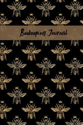 Beekeeping Journal: Beekeeper Record Book For Bees Notebook - Record, Beekeeper