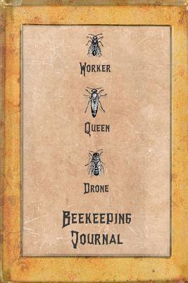 Beekeeping Journal: Beekeeper Record Book For Bees Notebook - Record, Beekeeper