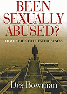 Been Sexually Abused?: I Have! The Cost of Unforgiveness