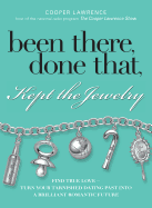 Been There, Done That, Kept the Jewelry: Find True Love--Turn Your Tarnished Dating Past Into a Brilliant Romantic Future
