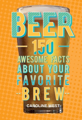 Beer: 150 Awesome Facts about Your Favorite Brew - Bone, Dog 'N' (Compiled by)