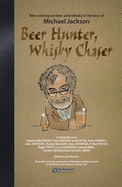 Beer Hunter, Whisky Chaser: New Writing on Beer and Whisky in Honour of Michael Jackson