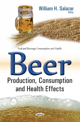 Beer Production, Consumption & Health Effects - Salazar, William H (Editor)