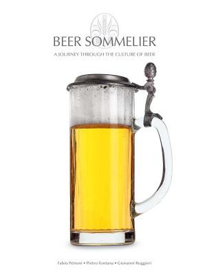 Beer Sommelier: A Journey through the Culture of Beer - Fontana, Pietro