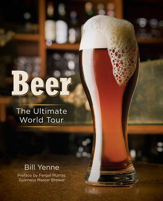 Beer: The Ultimate World Tour - Yenne, Bill