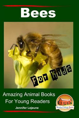 Bees For Kids - Amazing Animal Books for Young Readers - Davidson, John, and Mendon Cottage Books (Editor), and Lejeune, Jennifer