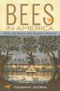 Bees in America: How the Honey Bee Shaped a Nation