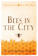 Bees in the City: The Urban Beekeepers' Handbook