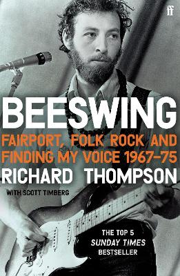 Beeswing: Fairport, Folk Rock and Finding My Voice, 1967-75 - Thompson, Richard