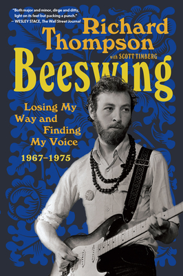 Beeswing: Losing My Way and Finding My Voice 1967-1975 - Thompson, Richard, and Timberg, Scott