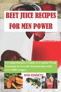Beet Juice for Men Power: A Comprehensive Guide to Combat Weak Erections in Erectile Dysfunction
