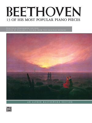 Beethoven -- 13 of His Most Popular Piano Pieces - Beethoven, Ludwig Van (Composer), and Palmer, Willard A (Composer)